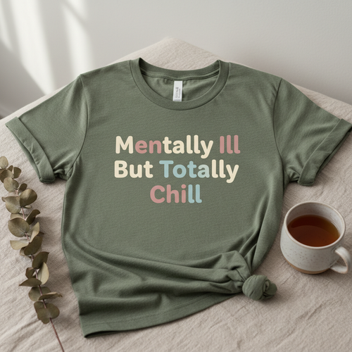 Mentally Ill But Totally Chill T-Shirt